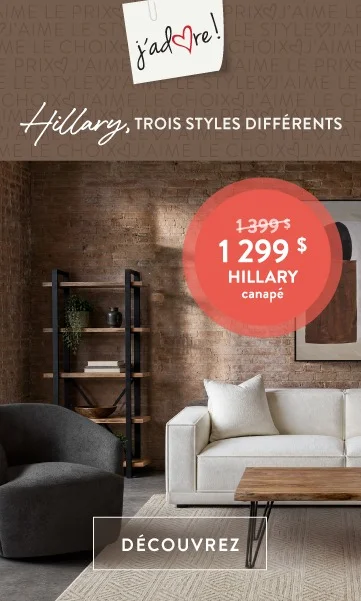 J'adore - HILLARY, 3 styles&nbsp; - 1 299 $ HILLARY canapé - DÉCOUVREZ&nbsp;